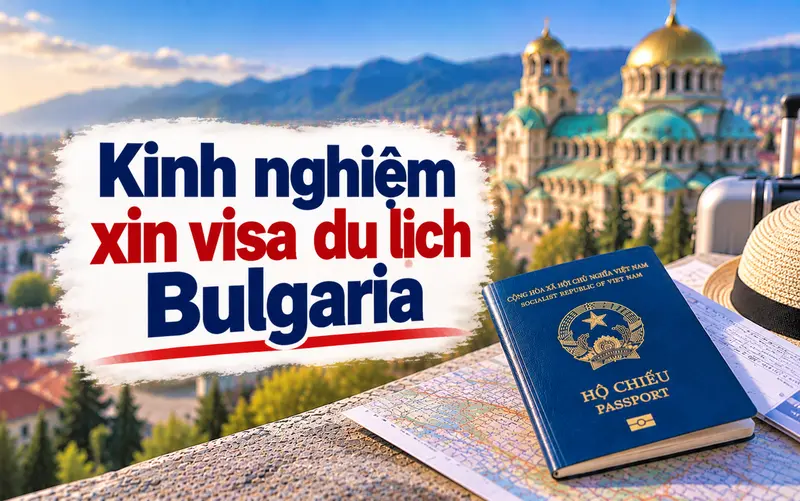 Kinh nghiệm xin visa du lịch Bulgaria tối ưu