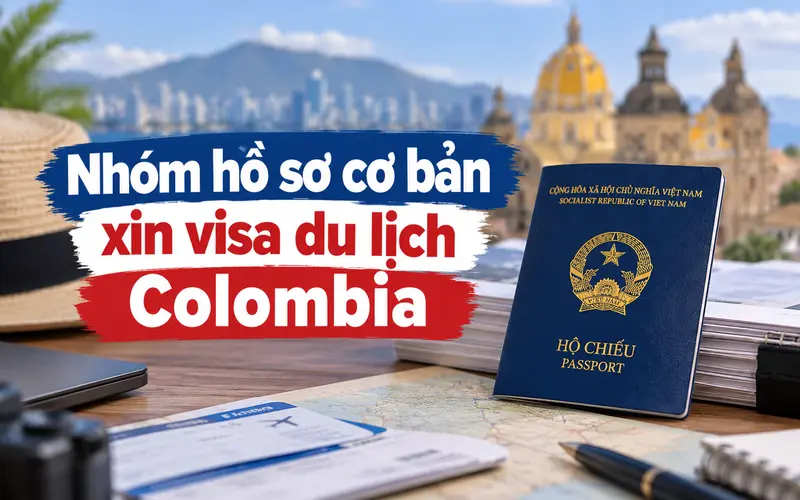 Nhóm hồ sơ cần chuẩn bị xin visa du lịch Colombia