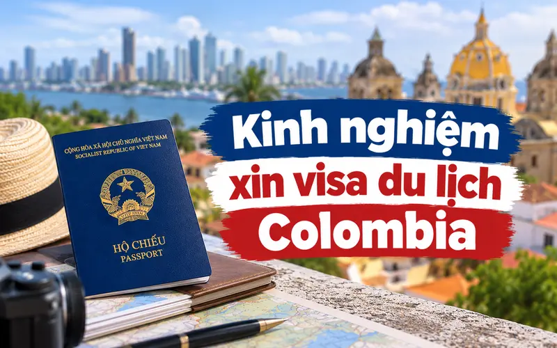 Kinh nghiệm xin visa du lịch Colombia hiệu quả