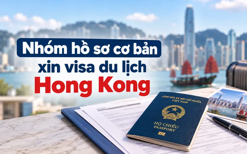 Hồ sơ cần chuẩn bị khi xin visa du lịch Hong Kong