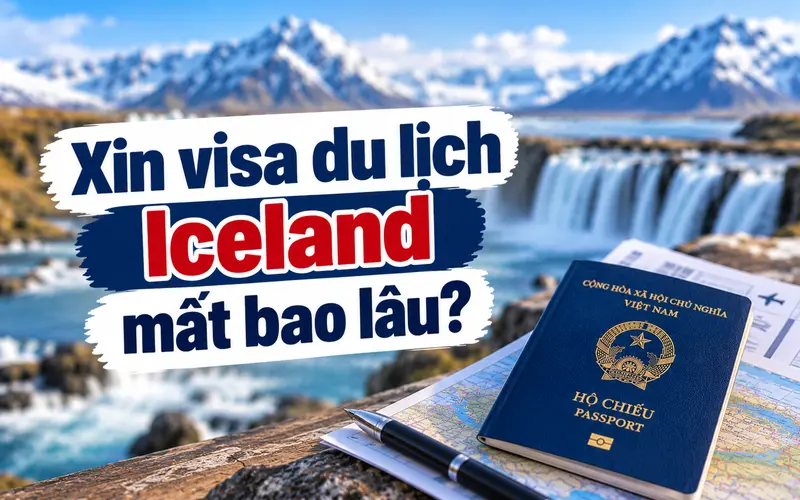 Tìm hiểu thời gian xin visa du lịch Iceland