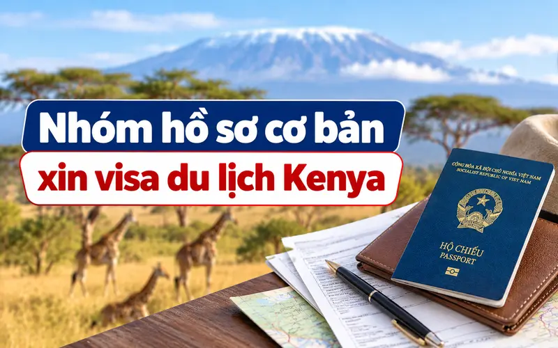 Nhóm hồ sơ cần chuẩn bị khi xin visa du lịch Kenya