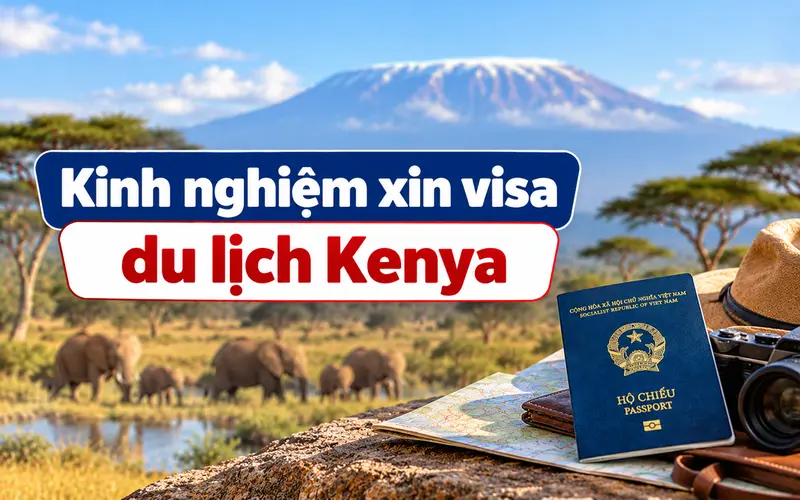 Kinh nghiệm xin visa du lịch Kenya hiệu quả
