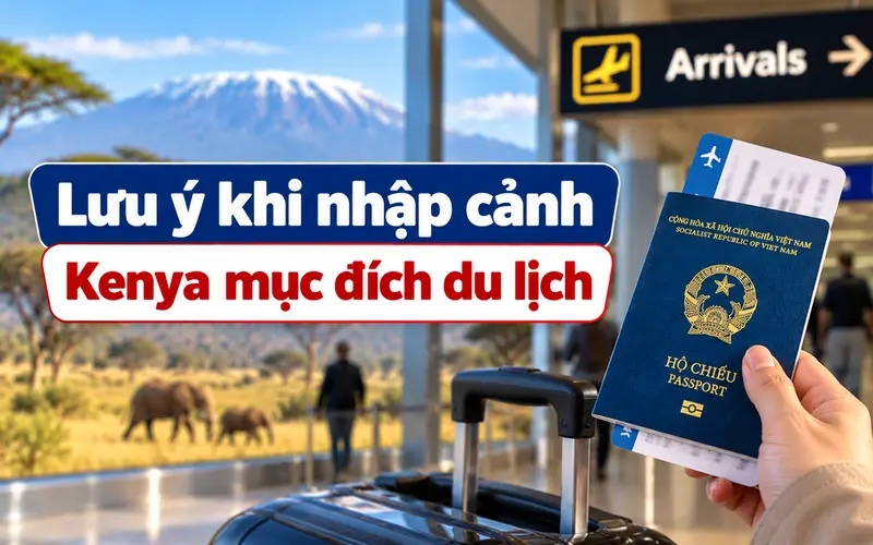 Những lưu ý cần biết khi nhập cảnh Kenya để du lịch