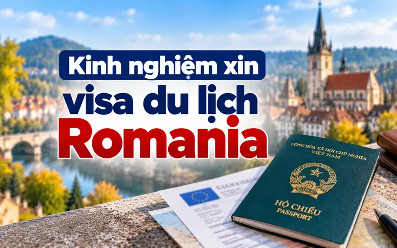 Kinh nghiệm xin visa du lịch Romania tối ưu tỷ lệ đậu