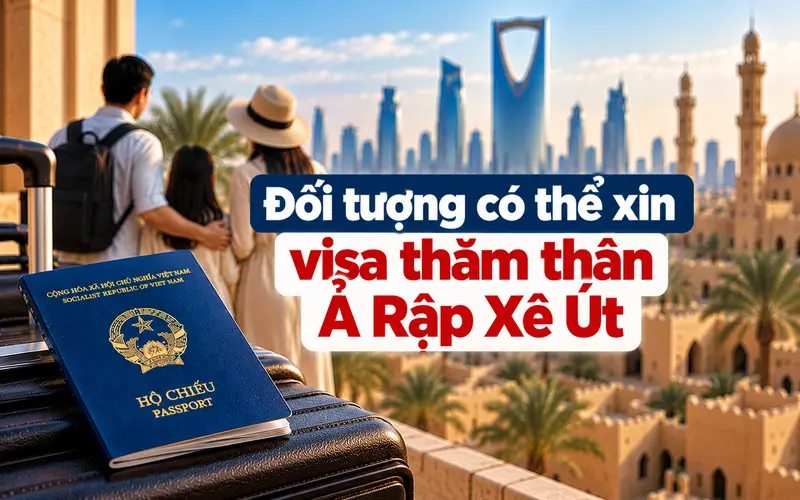 Những đối tượng có thể xin visa thăm thân Ả Rập Xê Út