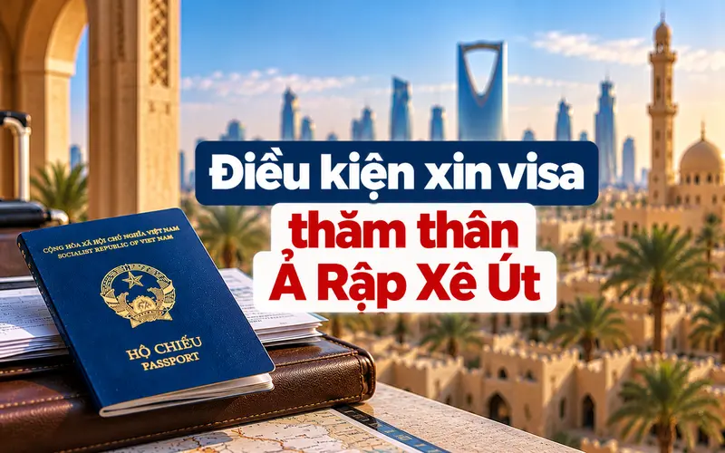 Cập nhật điều kiện xin visa thăm thân Ả Rập Xê Út