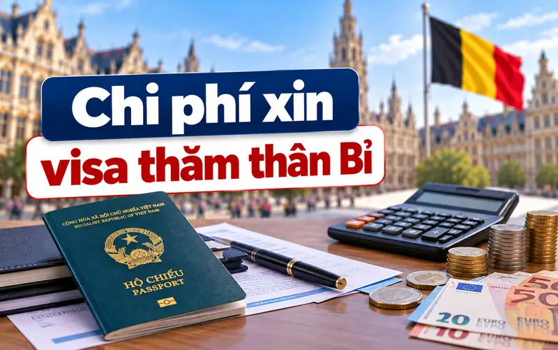 Tìm hiểu chi phí xin visa thăm thân Bỉ