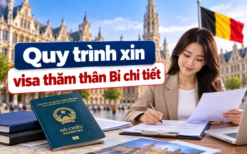 Hướng dẫn các bước xin visa thăm thân Bỉ chi tiết