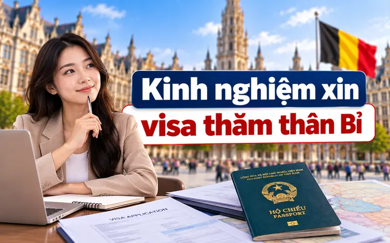 Kinh nghiệm xin visa thăm thân Bỉ hiệu quả