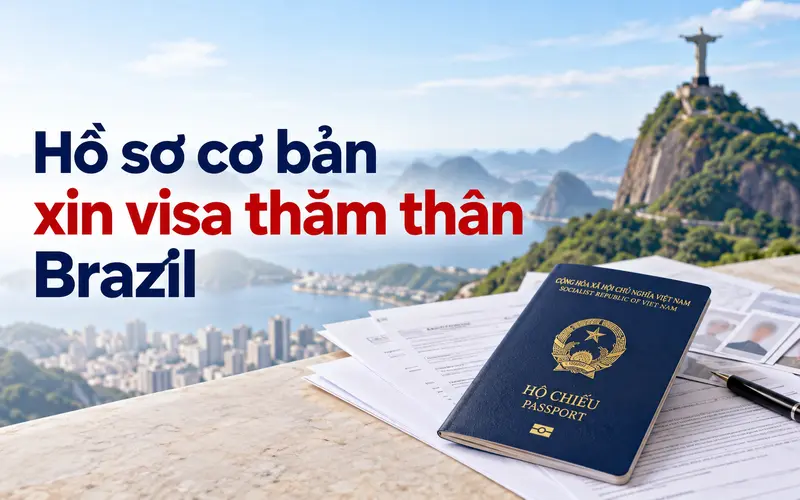 Hướng dẫn hồ sơ cần chuẩn bị xin visa thăm thân Brazil