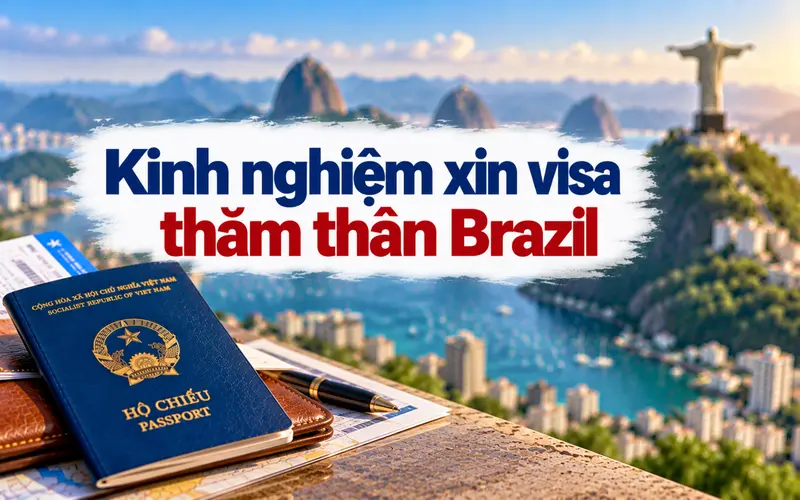 Kinh nghiệm xin visa thăm thân Brazil tối ưu