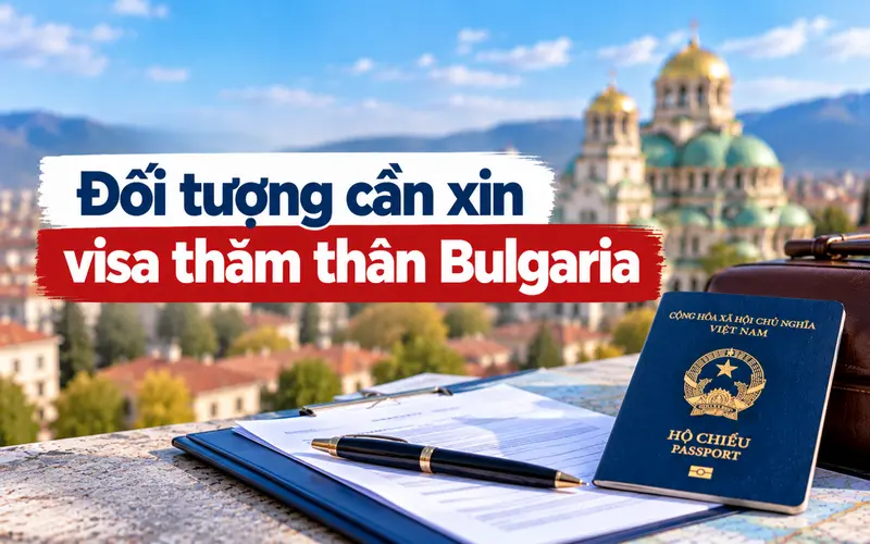 Những đối tượng cần xin visa thăm thân Bulgaria