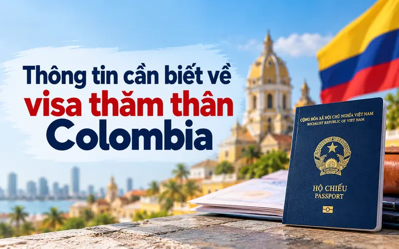Những thông tin cơ bản về visa thăm thân Colombia