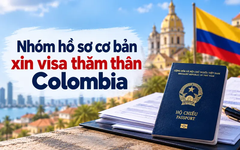 Nhóm hồ sơ cần chuẩn bị khi xin visa thăm thân Colombia