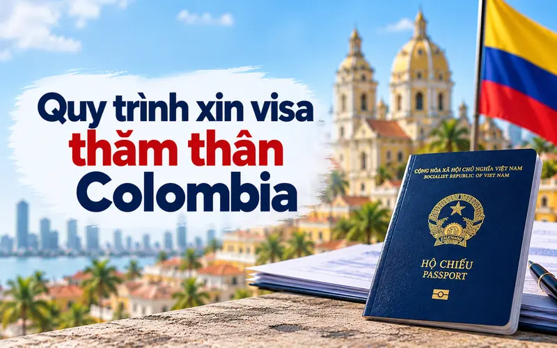 Hướng dẫn các bước xin visa thăm thân Colombia