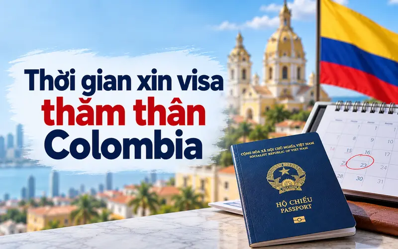 Cập nhật thời gian xin visa thăm thân Colombia