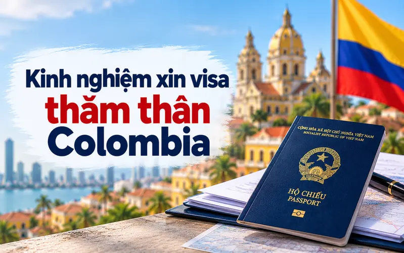 Kinh nghiệm xin visa thăm thân Colombia tối ưu