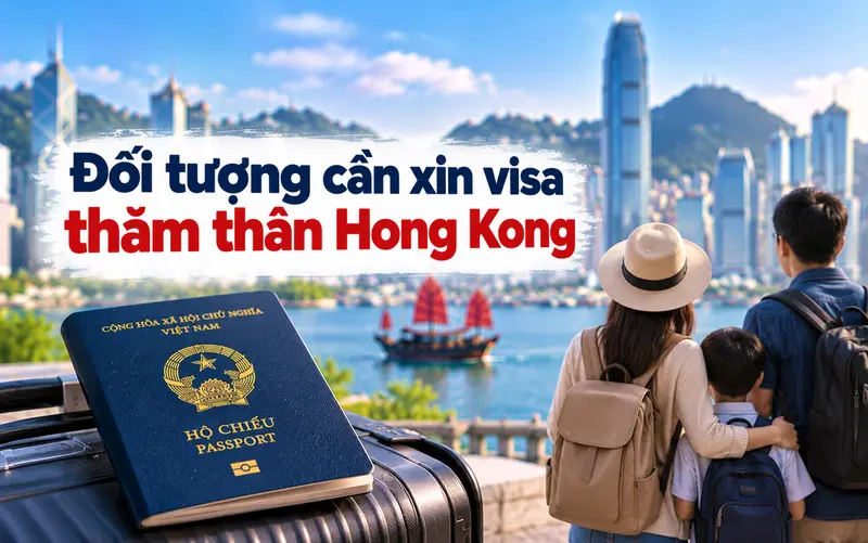 Những đối tượng cần xin visa thăm thân Hong Kong