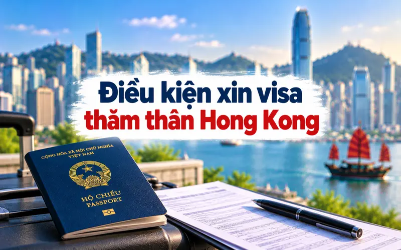Cập nhật điều kiện xin visa thăm thân Hong Kong