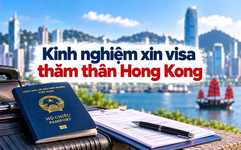 Kinh nghiệm xin visa thăm thân Hong Kong hiệu quả