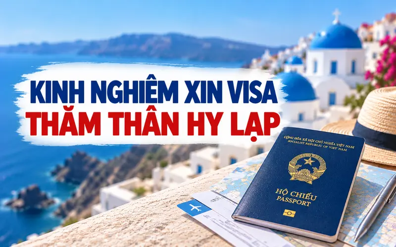Kinh nghiệm xin visa thăm thân Hy Lạp hiệu quả