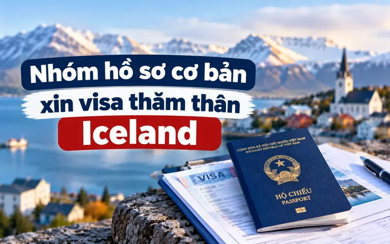 Nhóm hồ sơ cần chuẩn bị khi xin visa thăm thân Iceland