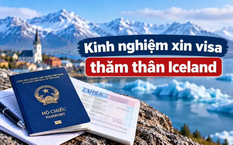 Kinh nghiệm xin visa thăm thân Iceland hiệu quả