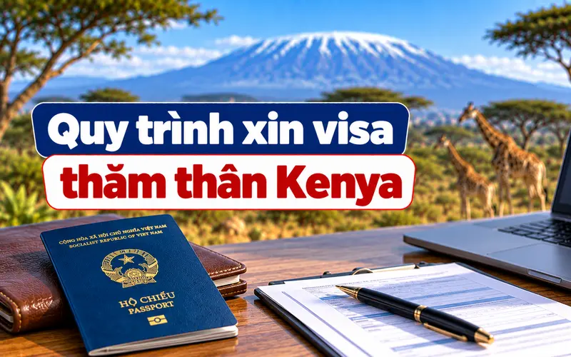 Hướng dẫn các bước xin visa thăm thân Kenya