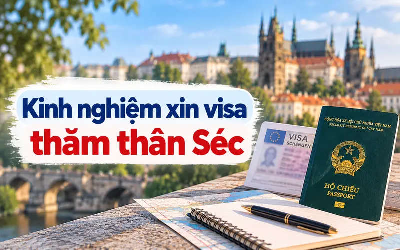 Kinh nghiệm xin visa thăm thân Séc hiệu quả