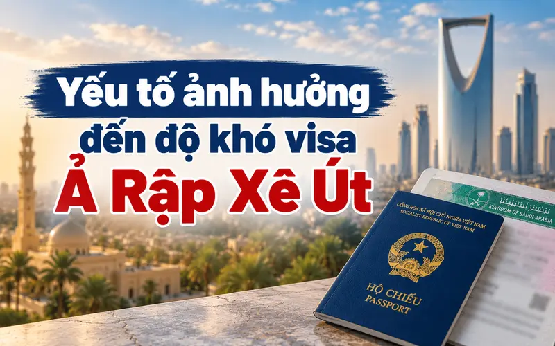Các yếu tố ảnh hưởng đến độ khó visa Ả Rập Xê Út