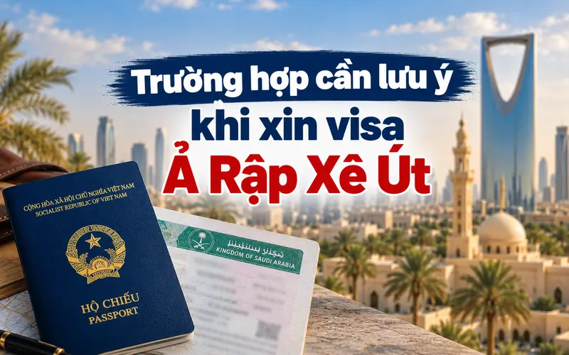 Những trường hợp cần lưu ý khi xin visa Ả Rập Xê Út