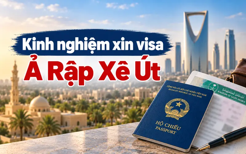 Kinh nghiệm xin visa Ả Rập Xê Út hiệu quả