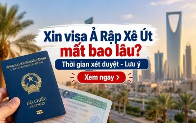 Xin visa Ả Rập Xê Út mất bao lâu?