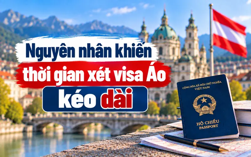 Nguyên nhân thường gặp khiến thời gian xét visa Áo kéo dài