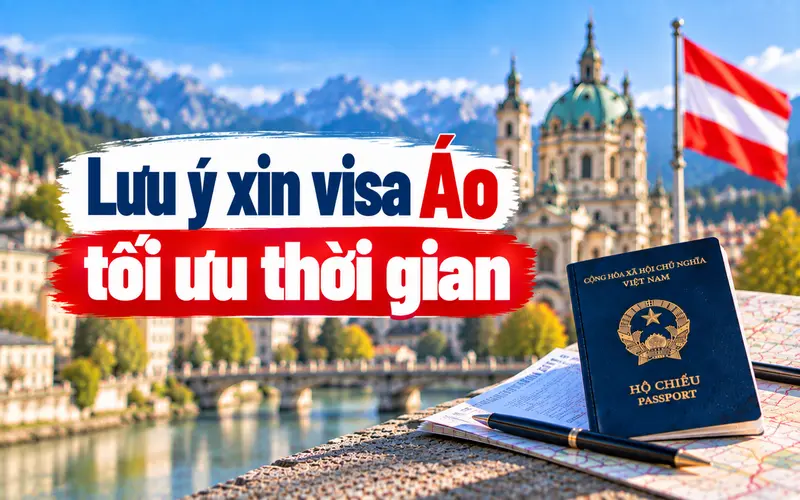 Lưu ý khi xin visa Áo giúp tối ưu thời gian