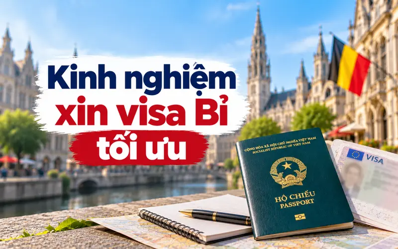 Kinh nghiệm xin visa Bỉ tối ưu tỷ lệ đậu