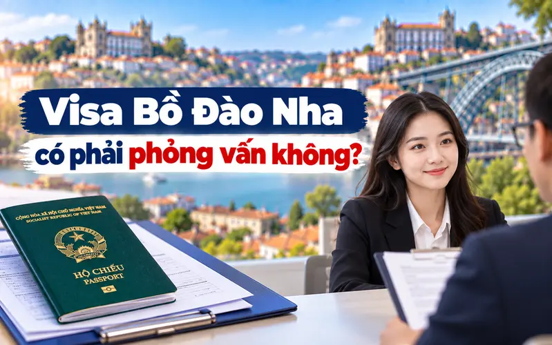 Tìm hiểu visa Bồ Đào Nha có cần phỏng vấn không
