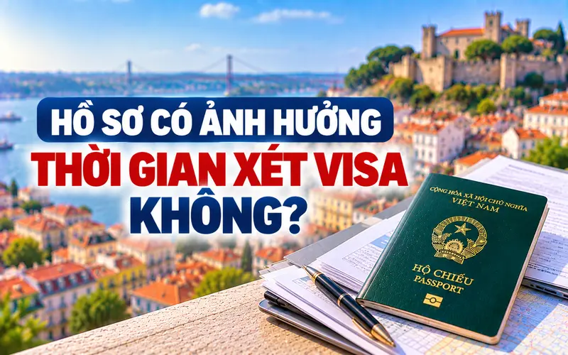 Tìm hiểu hồ sơ ảnh hưởng thế nào đến thời gian xét visa