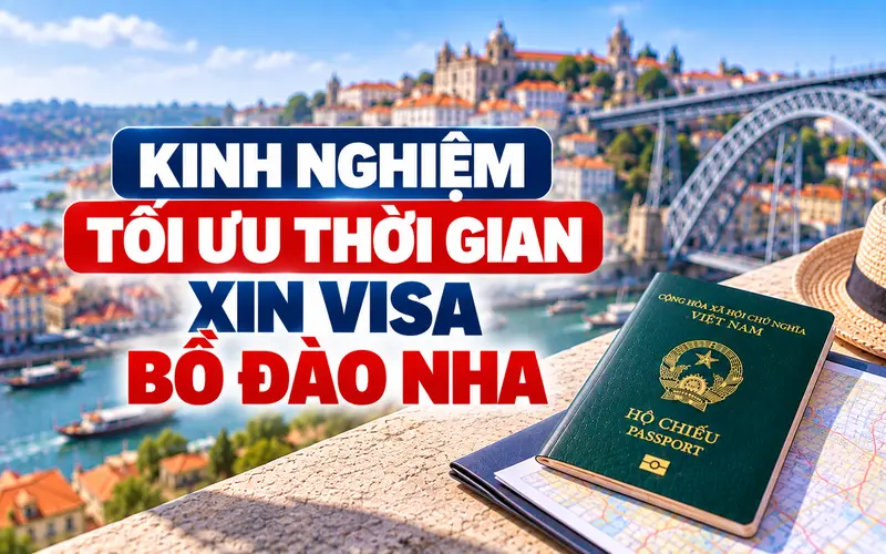Kinh nghiệm và lưu ý xin visa Bồ Đào Nha tối ưu thời gian