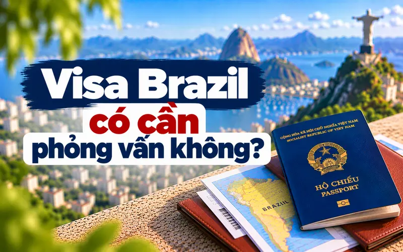 Tìm hiểu visa Brazil có phải phỏng vấn không