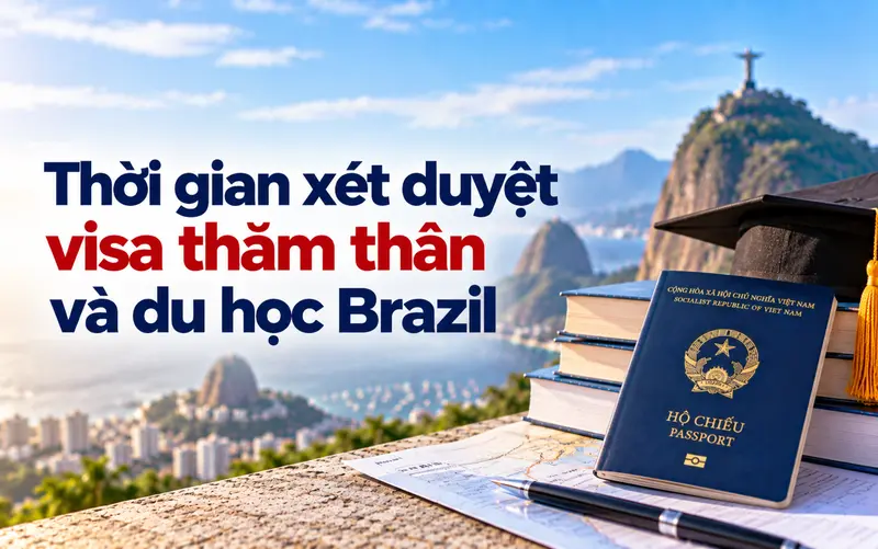 Cập nhật thời gian xét duyệt visa thăm thân và du học Brazil