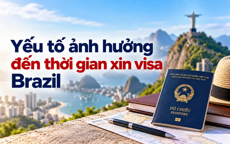 Các yếu tố ảnh hưởng đến thời gian xin visa Brazil