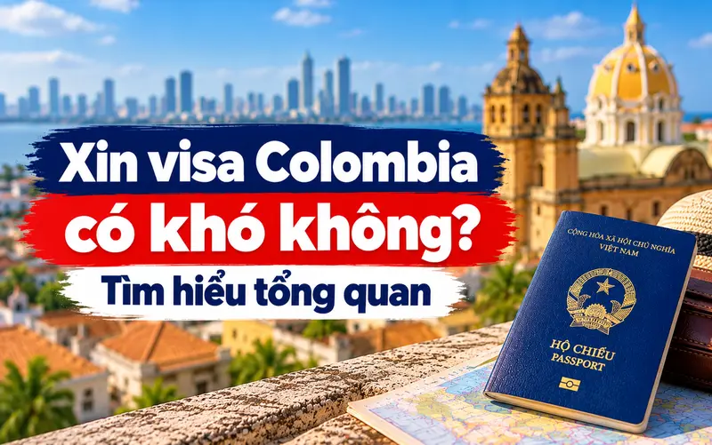 Tìm hiểu tổng quan xin visa Colombia có khó không