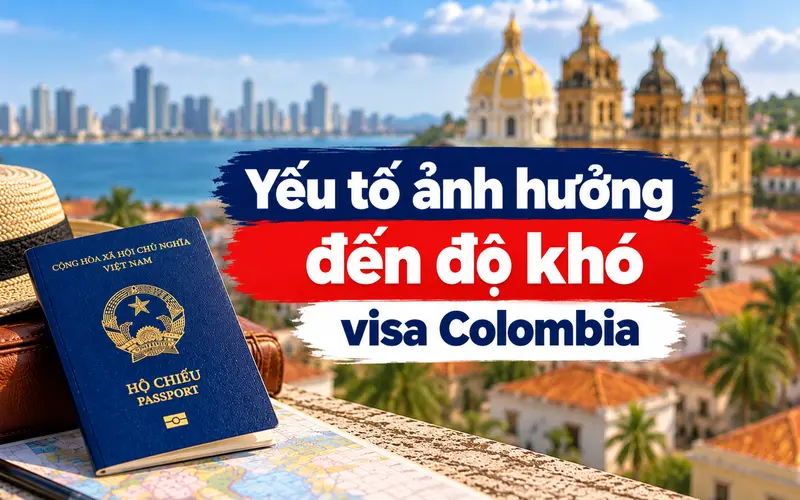 Các yếu tố tác động đến độ khó visa Colombia