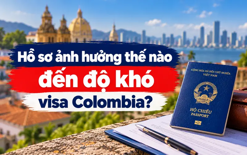 Tìm hiểu hồ sơ ảnh hưởng đến độ khó visa Colombia như thế nào