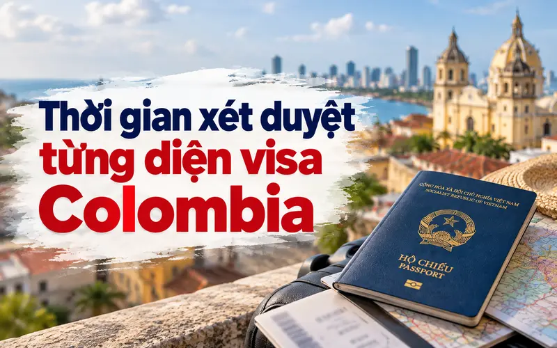 Cập nhật thời gian xét duyệt từng diện visa Colombia