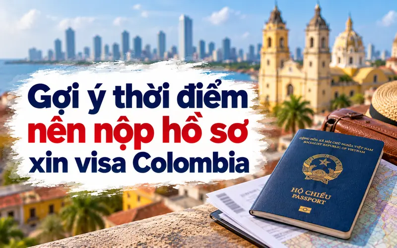 Gợi ý thời điểm nên bắt đầu xin visa Colombia