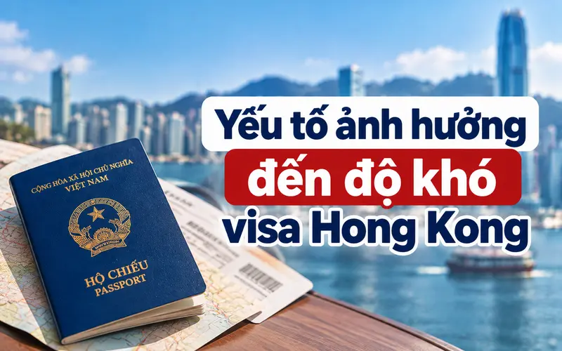 Các yếu tố ảnh hưởng đến độ khó xin visa Hong Kong