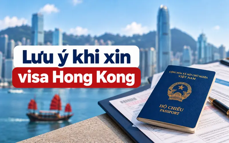 Lưu ý để xin visa Hong Kong hiệu quả